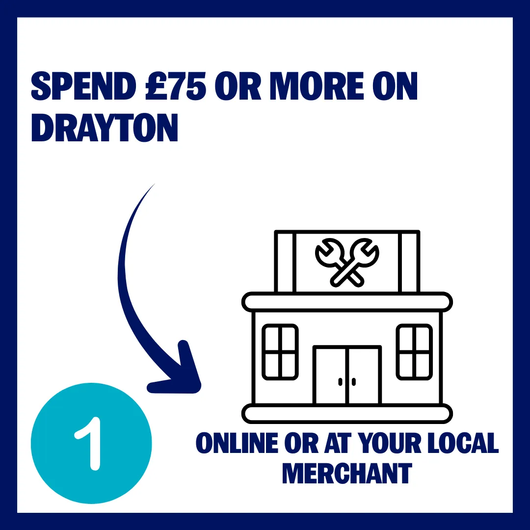 Step 1: Spend £75 or more on Drayton at online or instore